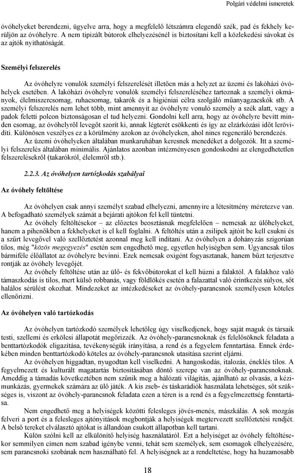 Személyi felszerelés Az óvóhelyre vonulók személyi felszerelését illetően más a helyzet az üzemi és lakóházi óvóhelyek esetében.