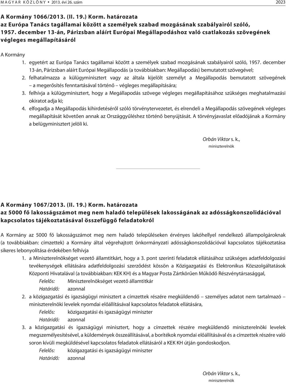 egyetért az Európa Tanács tagállamai között a személyek szabad mozgásának szabályairól szóló, 1957.