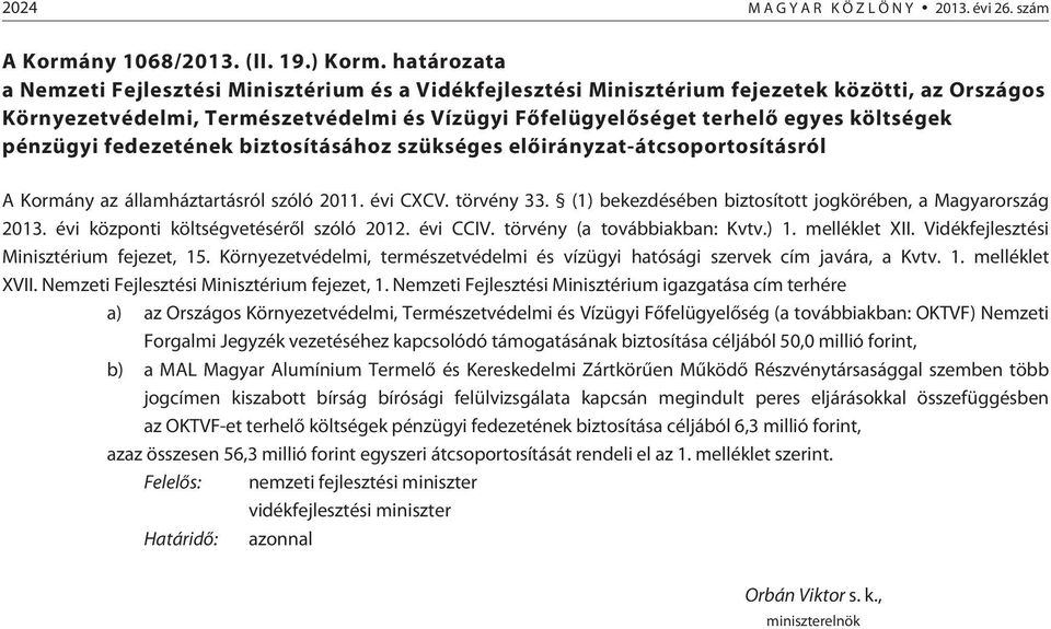 pénzügyi fedezetének biztosításához szükséges elõirányzat-átcsoportosításról A Kormány az államháztartásról szóló 2011. évi CXCV. törvény 33.