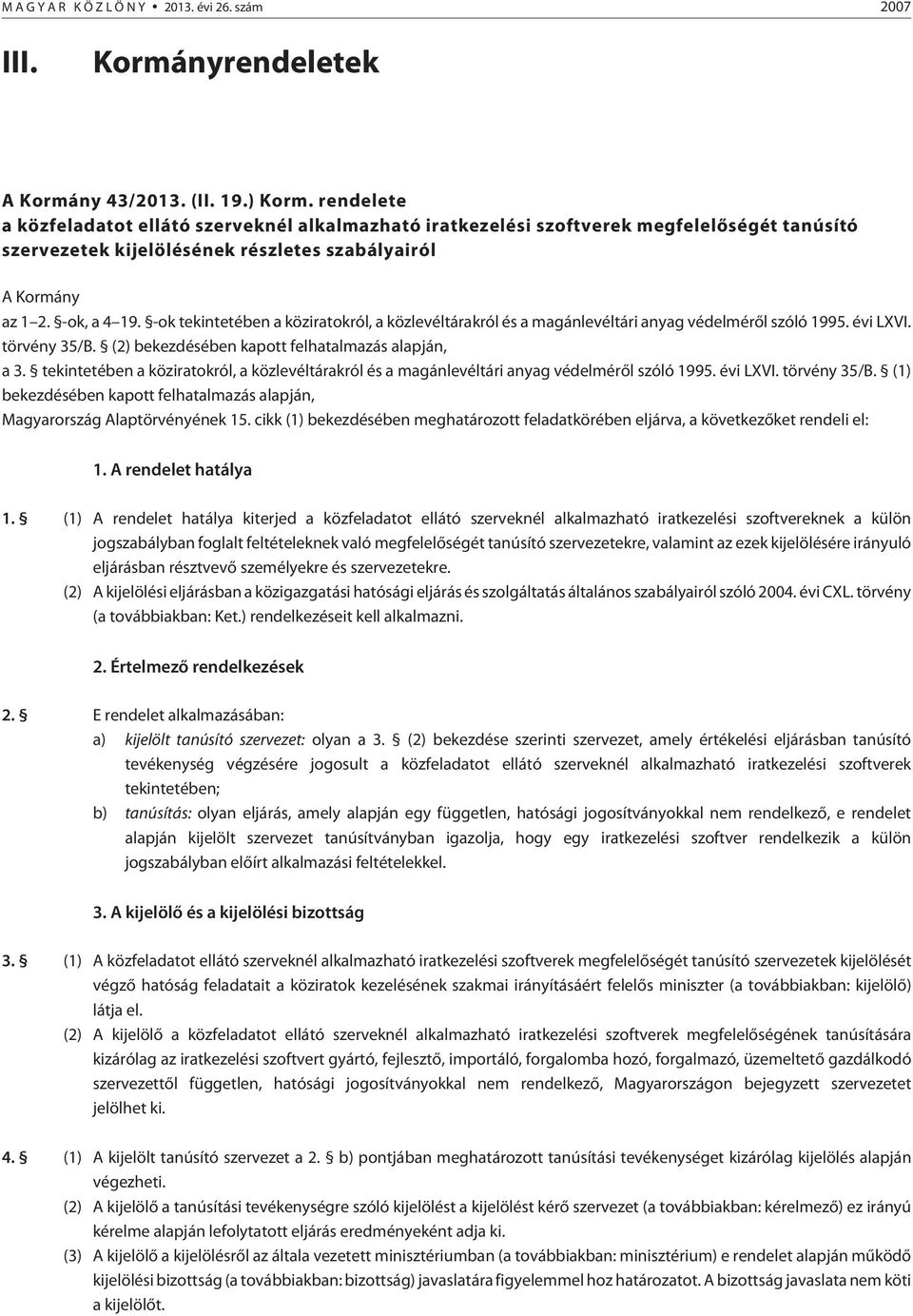 -ok tekintetében a köziratokról, a közlevéltárakról és a magánlevéltári anyag védelmérõl szóló 1995. évi LXVI. törvény 35/B. (2) bekezdésében kapott felhatalmazás alapján, a 3.