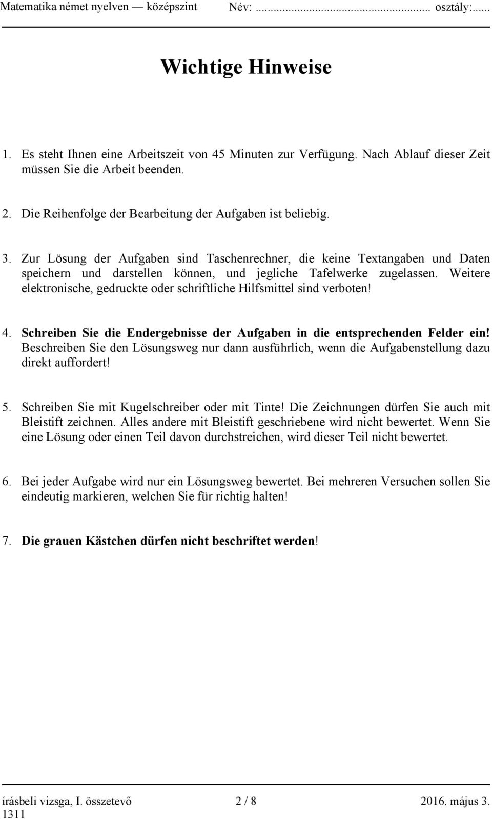 Weitere elektronische, gedruckte oder schriftliche Hilfsmittel sind verboten! 4. Schreiben Sie die Endergebnisse der Aufgaben in die entsprechenden Felder ein!