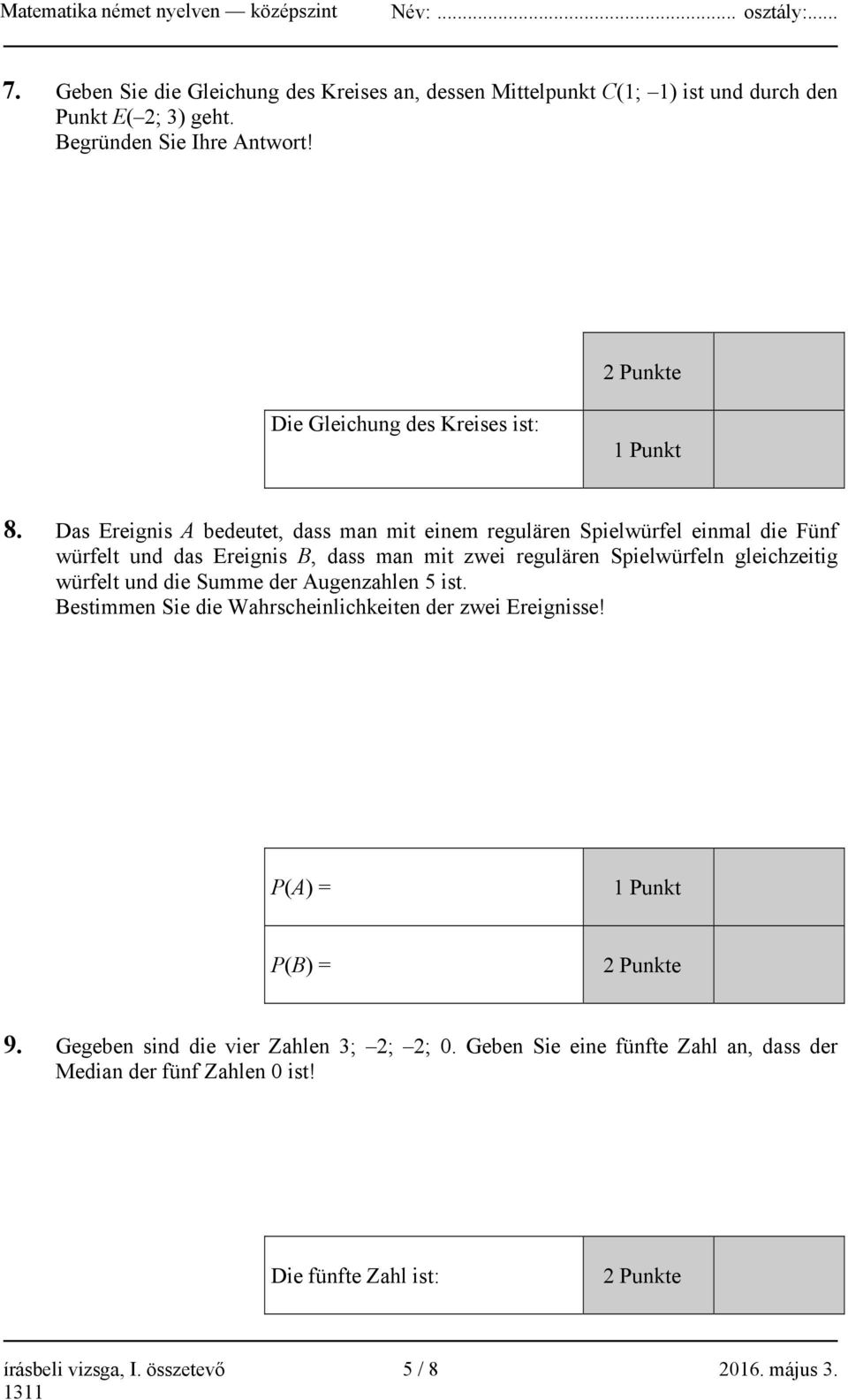 Das Ereignis A bedeutet, dass man mit einem regulären Spielwürfel einmal die Fünf würfelt und das Ereignis B, dass man mit zwei regulären Spielwürfeln gleichzeitig