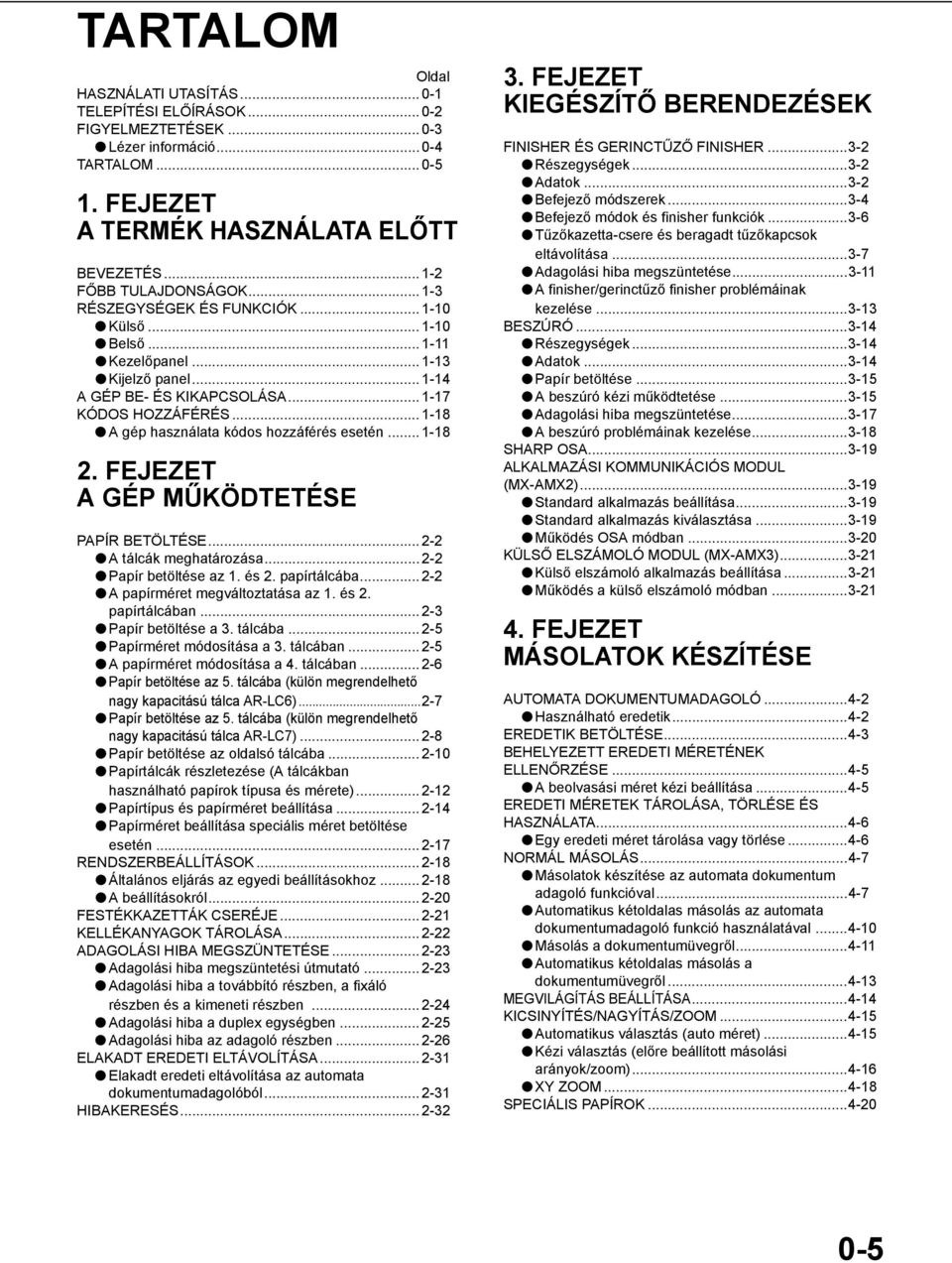 .. - A tálcák meghatározása... - Papír betöltése az. és. papírtálcába... - A papírméret megváltoztatása az. és. papírtálcában... - Papír betöltése a. tálcába... - Papírméret módosítása a. tálcában.