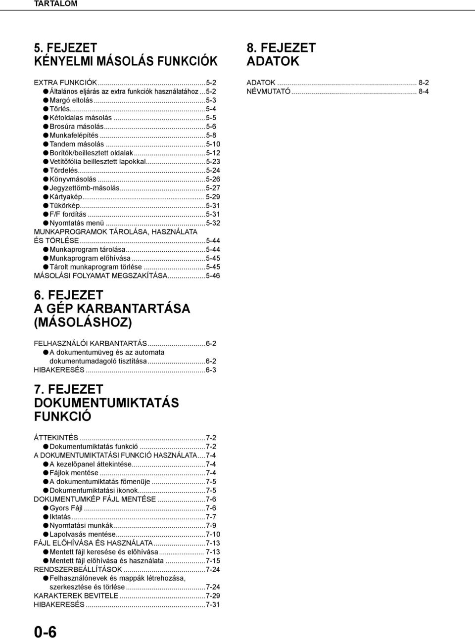 ..- F/F fordítás...- Nyomtatás menü...- MUNKAPROGRAM TÁROLÁSA, HASZNÁLATA ÉS TÖRLÉSE...- Munkaprogram tárolása...- Munkaprogram előhívása...- Tárolt munkaprogram törlése.