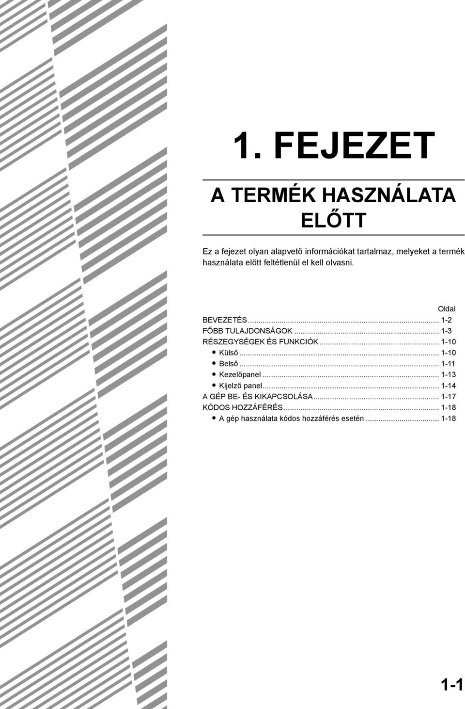 .. - RÉSZEGYSÉGEK ÉS FUNKCIÓK... -0 Külső... -0 Belső... - Kezelőpanel... - Kijelző panel.