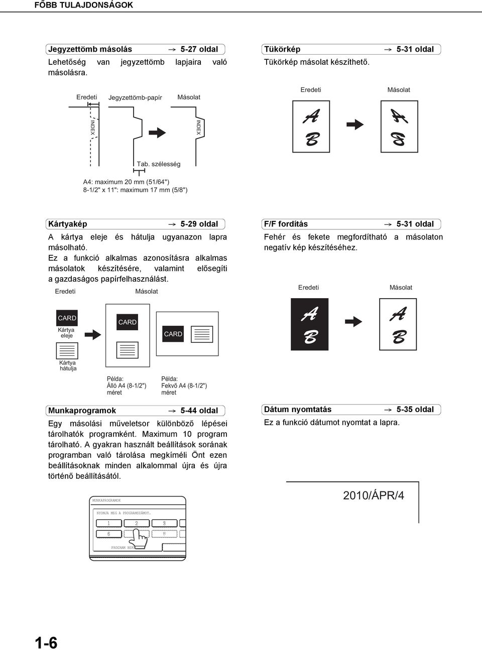 Ez a funkció alkalmas azonosításra alkalmas másolatok készítésére, valamint elősegíti a gazdaságos papírfelhasználást.