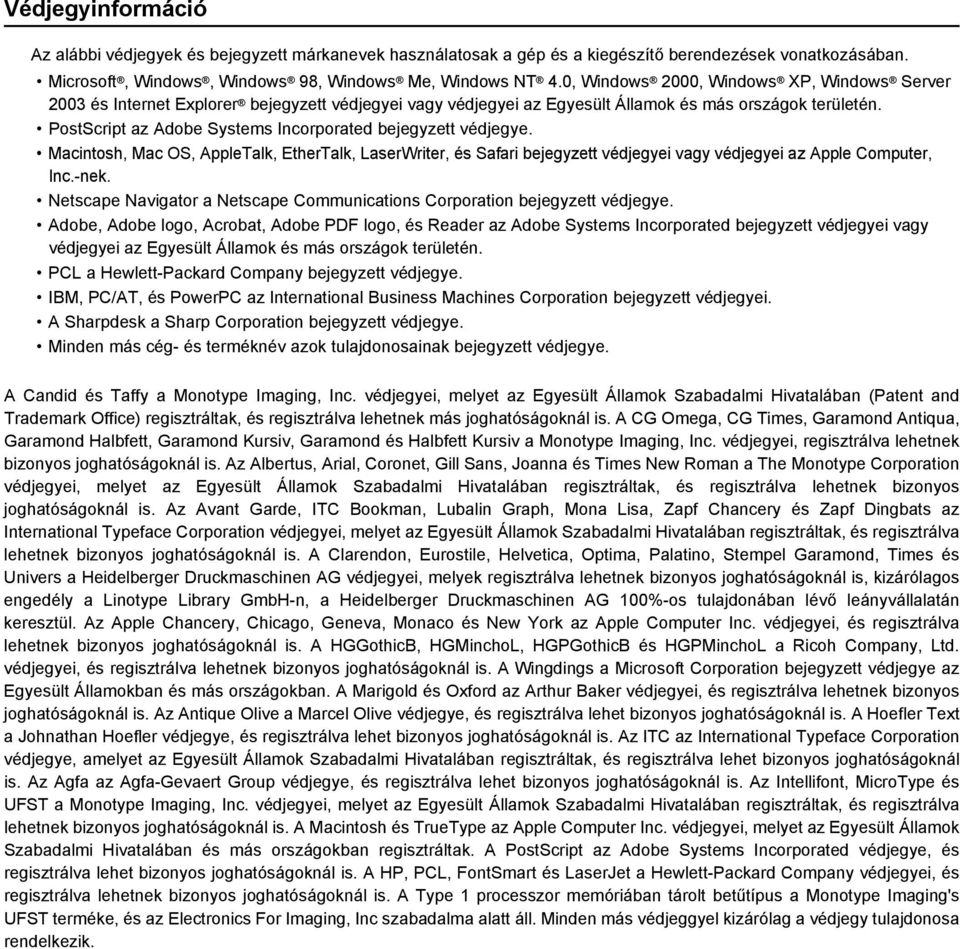 PostScript az Adobe Systems Incorporated bejegyzett védjegye. Macintosh, Mac OS, AppleTalk, EtherTalk, LaserWriter, és Safari bejegyzett védjegyei vagy védjegyei az Apple Computer, Inc.-nek.