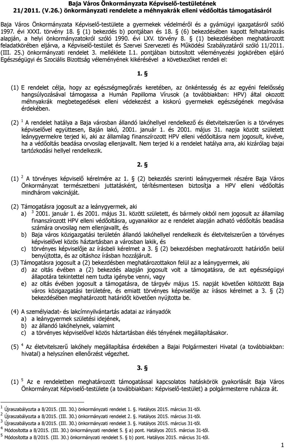 (1) bekezdés b) pontjában és 18. (6) bekezdésében kapott felhatalmazás alapján, a helyi önkormányzatokról szóló 1990. évi LXV. törvény 8.