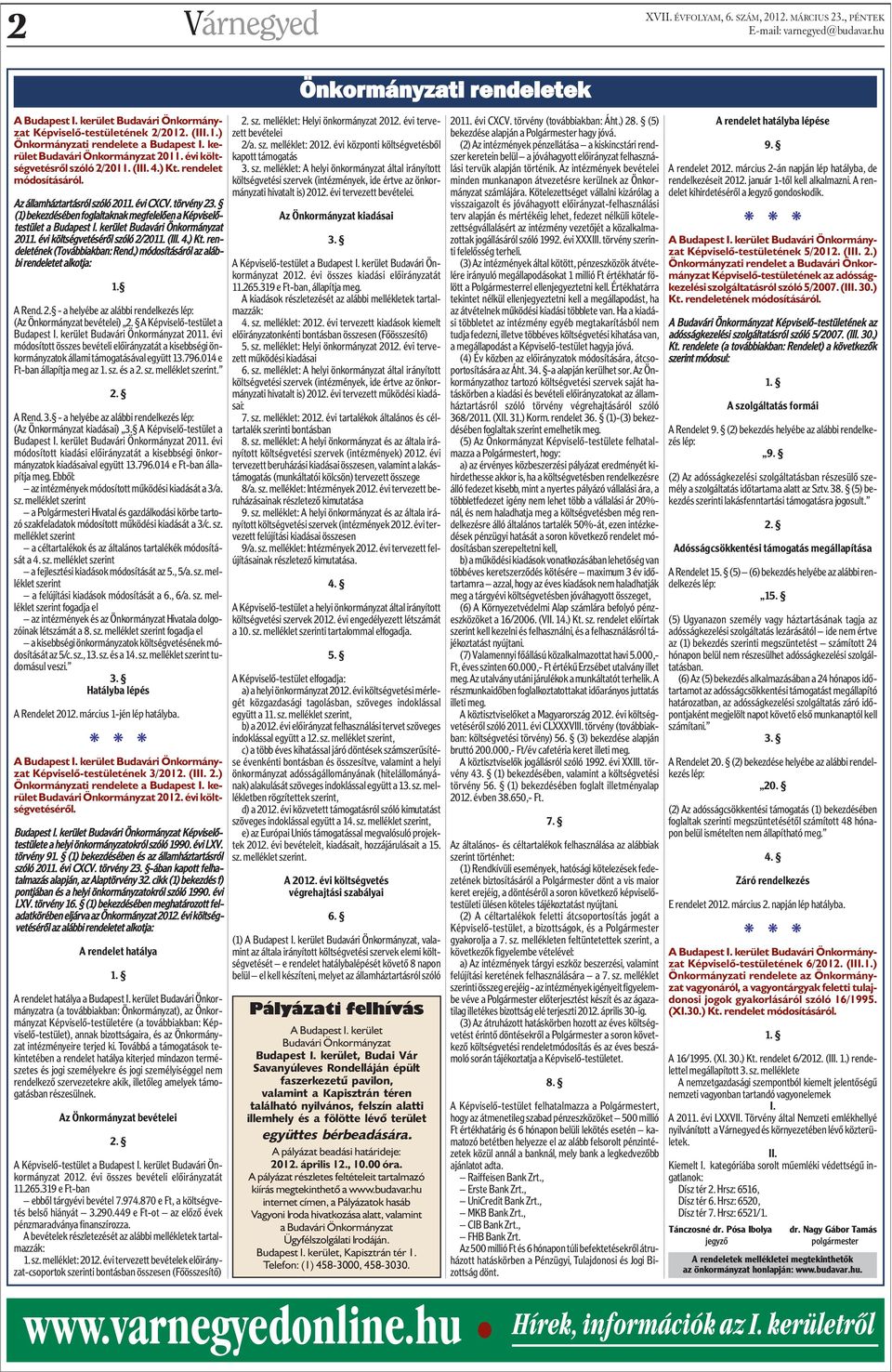 (1) bekezdésében foglaltaknak megfelelõen a Képviselõtestület a Budapest I. kerület Budavári Önkormányzat 2011. évi költségvetésérõl szóló 2/2011. (III. 4.) Kt. rendeletének (Továbbiakban: Rend.