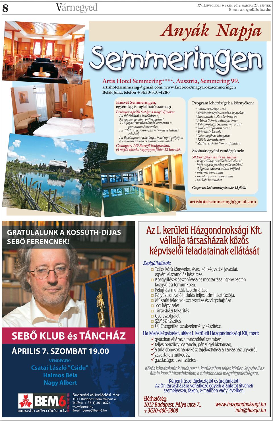 éjszaka gazdag büféreggelivel, 3 x 4 fogásos menüválasztásos vacsora a panoráma étteremben, 1 x délutáni uzsonna süteménnyel és teával / kávéval, 1 x Bowlingozási lehetõség a hotel saját pályáján A