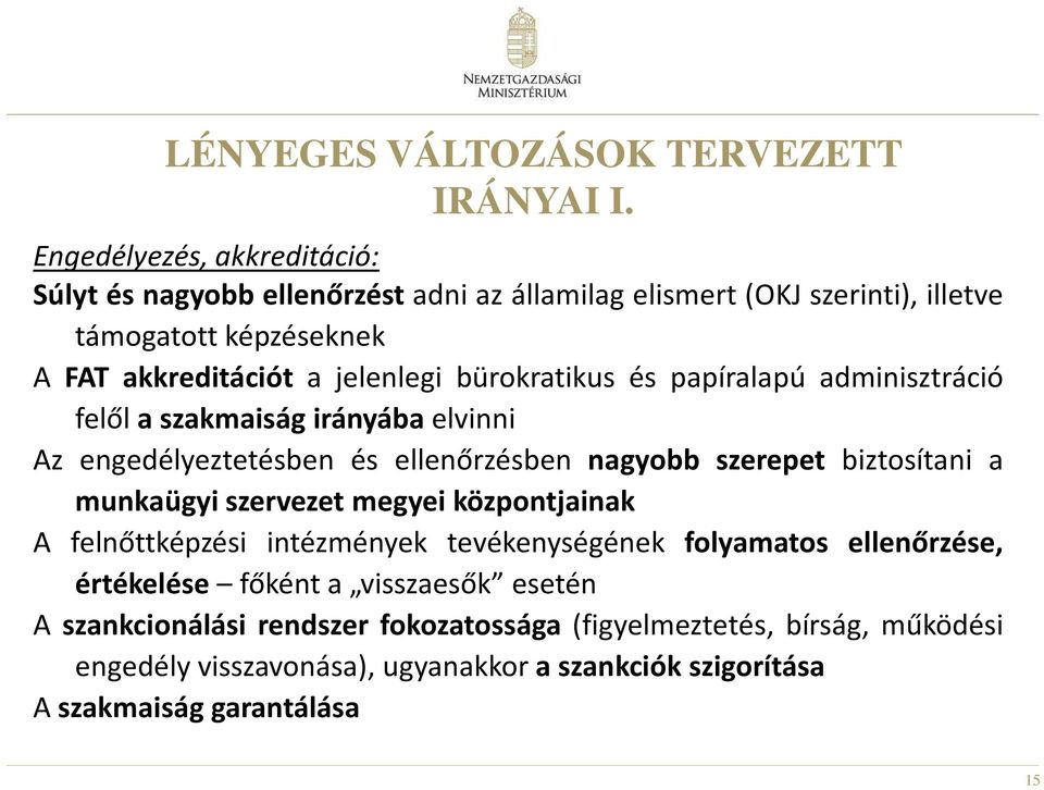 bürokratikus és papíralapú adminisztráció felől a szakmaiság irányába elvinni Az engedélyeztetésben és ellenőrzésben nagyobb szerepet biztosítani a munkaügyi