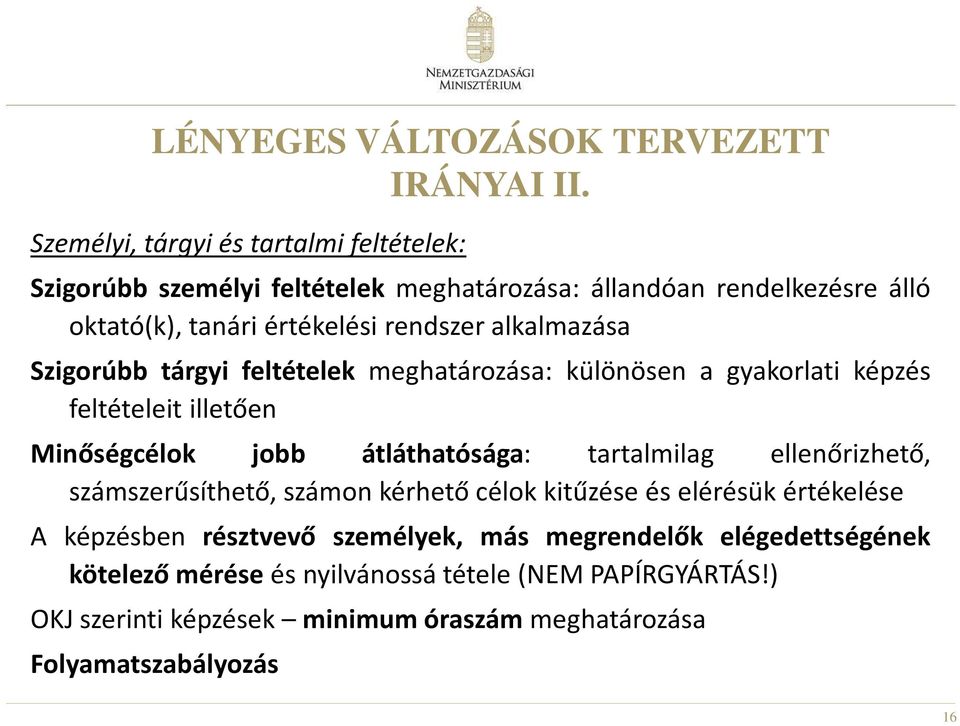 alkalmazása Szigorúbb tárgyi feltételek meghatározása: különösen a gyakorlati képzés feltételeit illetően Minőségcélok jobb átláthatósága: tartalmilag