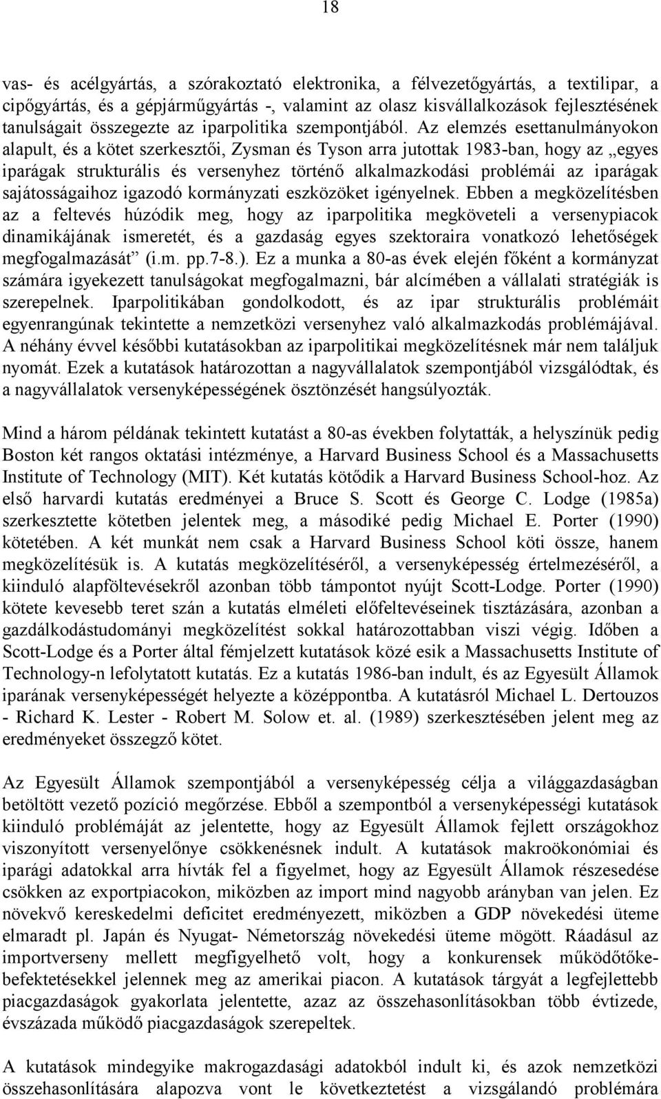 Az elemzés esettanulmányokon alapult, és a kötet szerkesztői, Zysman és Tyson arra jutottak 1983-ban, hogy az egyes iparágak strukturális és versenyhez történő alkalmazkodási problémái az iparágak