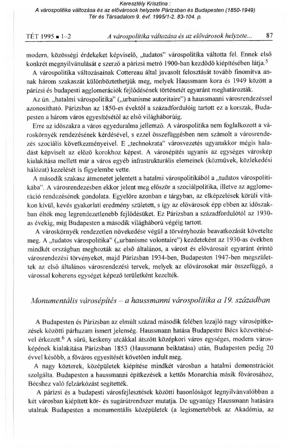 5 A várospolitika változásainak Cottereau által javasolt felosztását tovább fmomítva annak három szakaszát különböztethetjük meg, melyek Haussmann kora és 1949 között a párizsi és budapesti