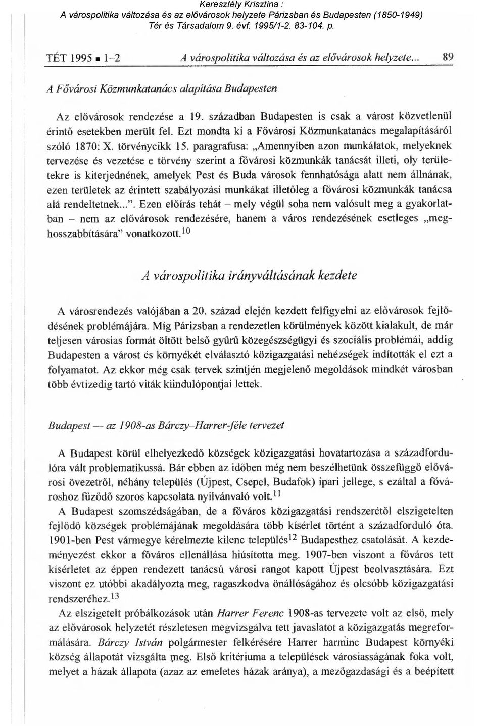 paragrafusa: Amennyiben azon munkálatok, melyeknek tervezése és vezetése e törvény szerint a f ővárosi közmunkák tanácsát illeti, oly területekre is kiterjednének, amelyek Pest és Buda városok