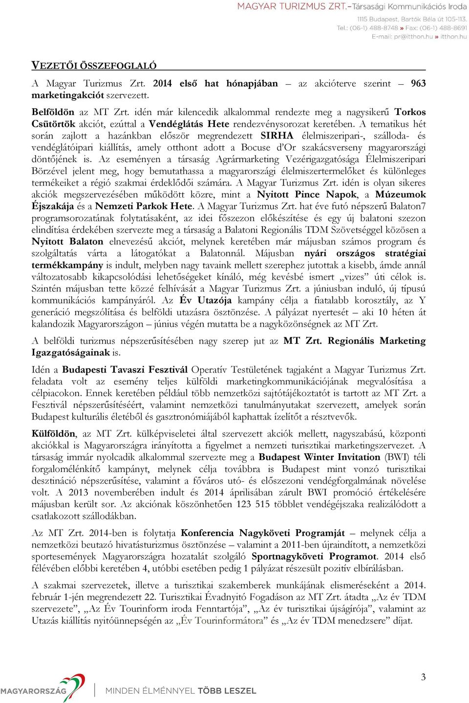 A tematikus hét során zajlott a hazánkban először megrendezett SIRHA élelmiszeripari-, szálloda- és vendéglátóipari kiállítás, amely otthont adott a Bocuse d Or szakácsverseny magyarországi