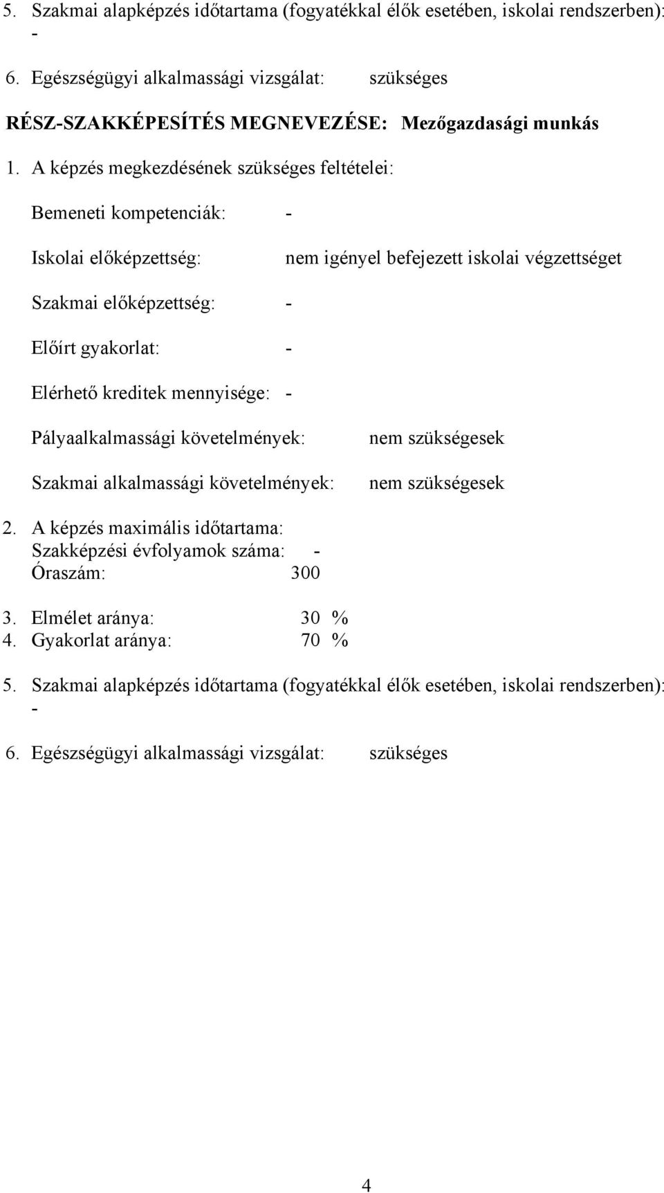 kreditek mennyisége: - Pályaalkalmassági követelmények: Szakmai alkalmassági követelmények: nem szükségesek nem szükségesek 2.