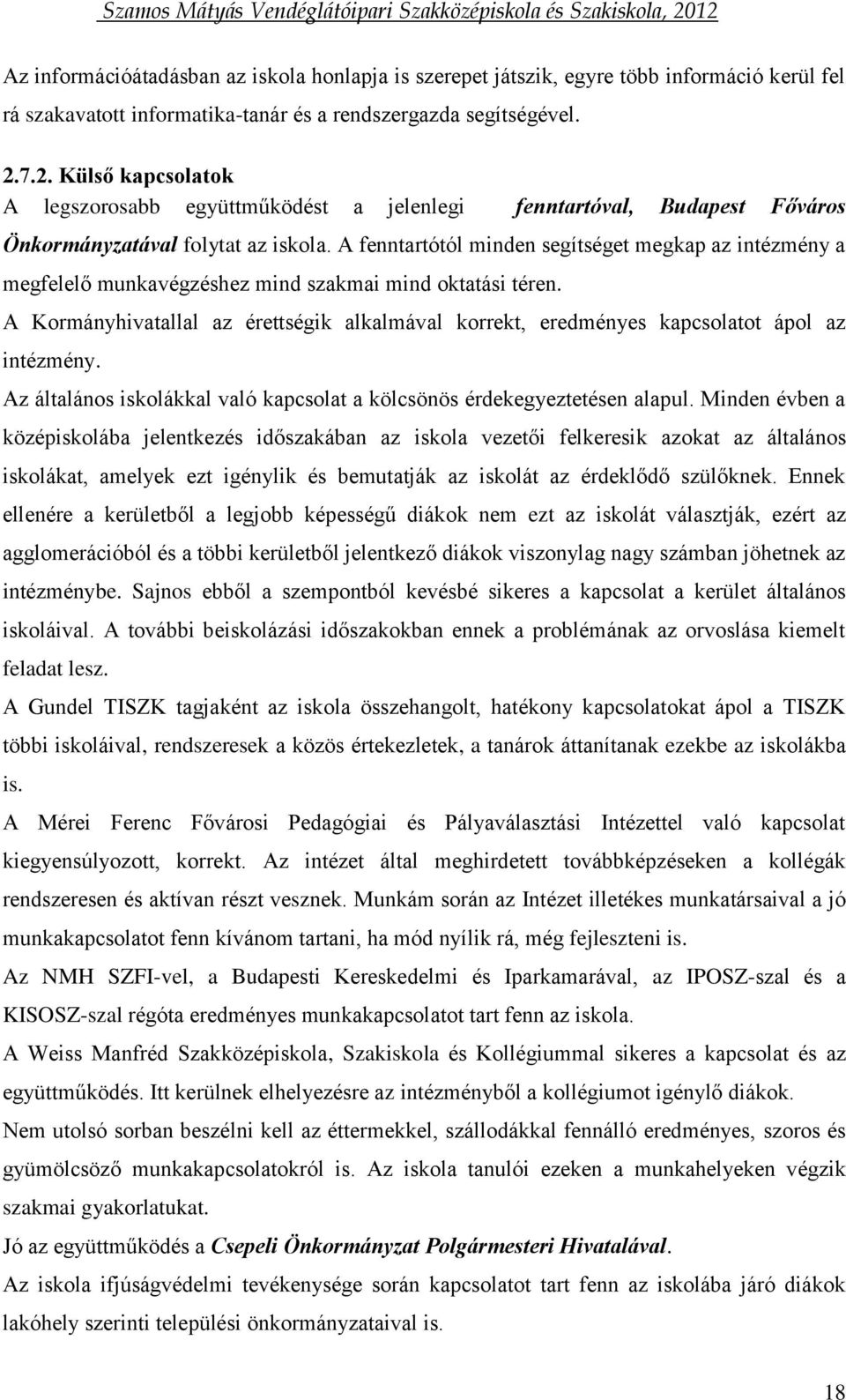 A fenntartótól minden segítséget megkap az intézmény a megfelelő munkavégzéshez mind szakmai mind oktatási téren.