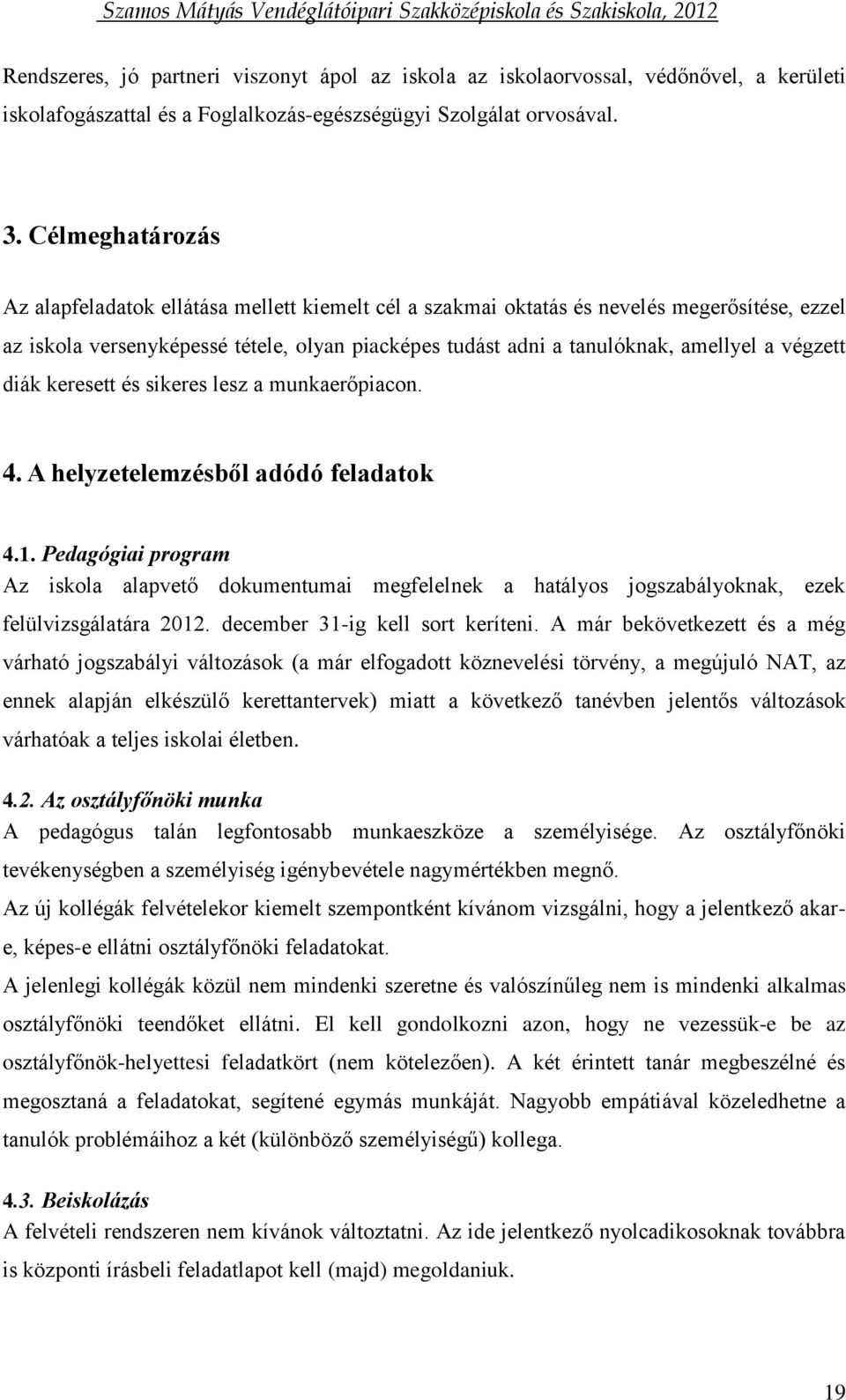 végzett diák keresett és sikeres lesz a munkaerőpiacon. 4. A helyzetelemzésből adódó feladatok 4.1.