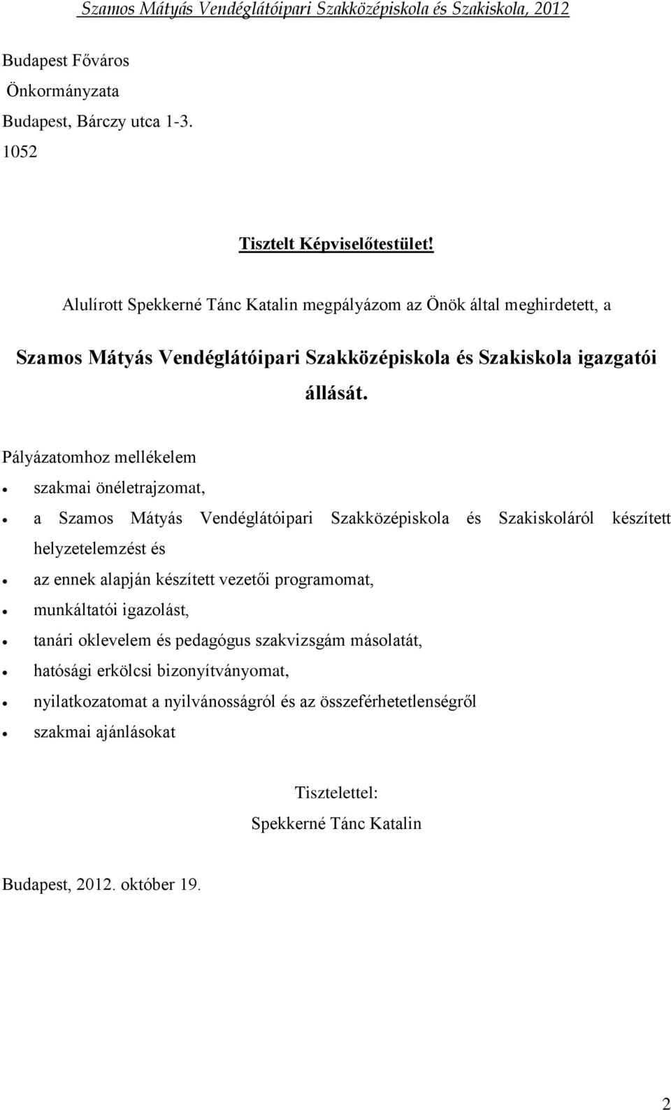 Pályázatomhoz mellékelem szakmai önéletrajzomat, a Szamos Mátyás Vendéglátóipari Szakközépiskola és Szakiskoláról készített helyzetelemzést és az ennek alapján készített