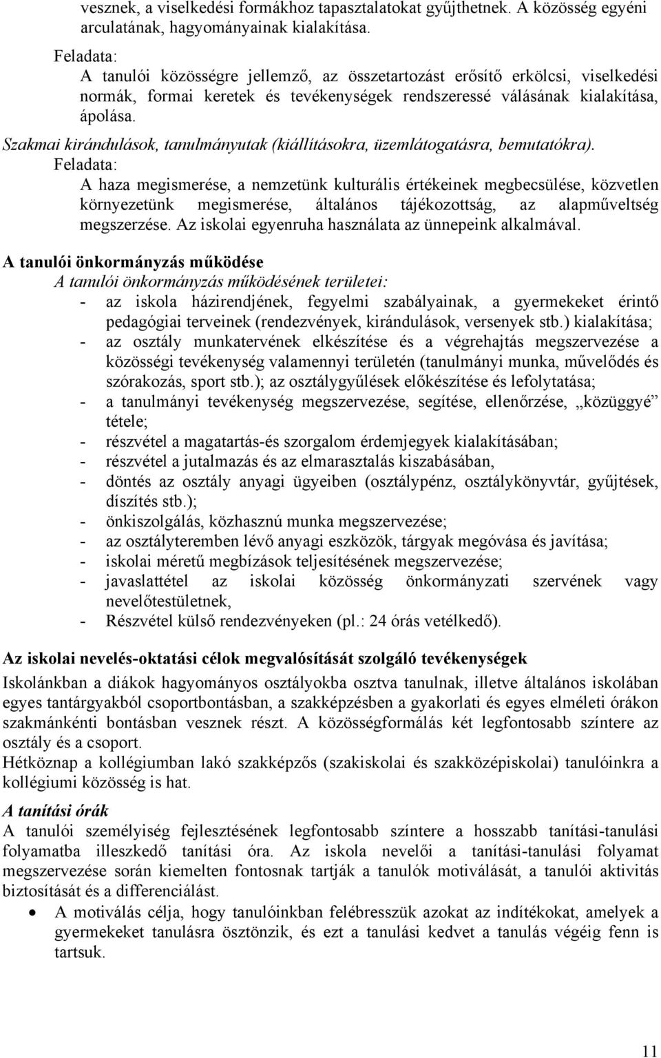 Szakmai kirándulások, tanulmányutak (kiállításokra, üzemlátogatásra, bemutatókra).