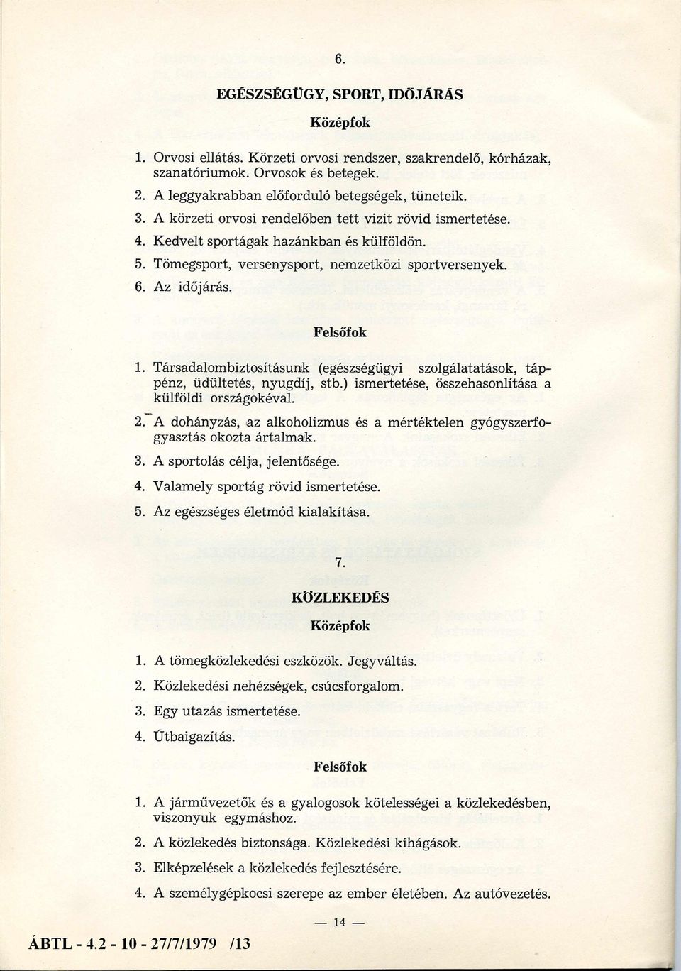 Társadalombiztosításunk (egészségügyi szolgálatatások, táppénz, üdültetés, nyugdíj, stb.) ismertetése, összehasonlítása a külföldi országokéval. 2.