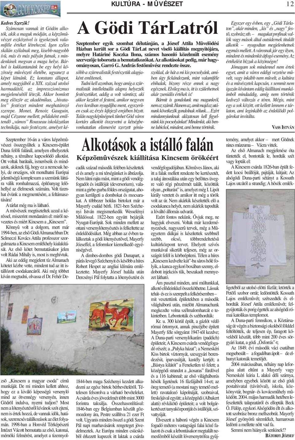 Számosan vannak itt Gödön alkotók, akik a maguk módján, a képzõmûvészet eszközeivel is igyekeznek valamiféle értéket létrehozni.
