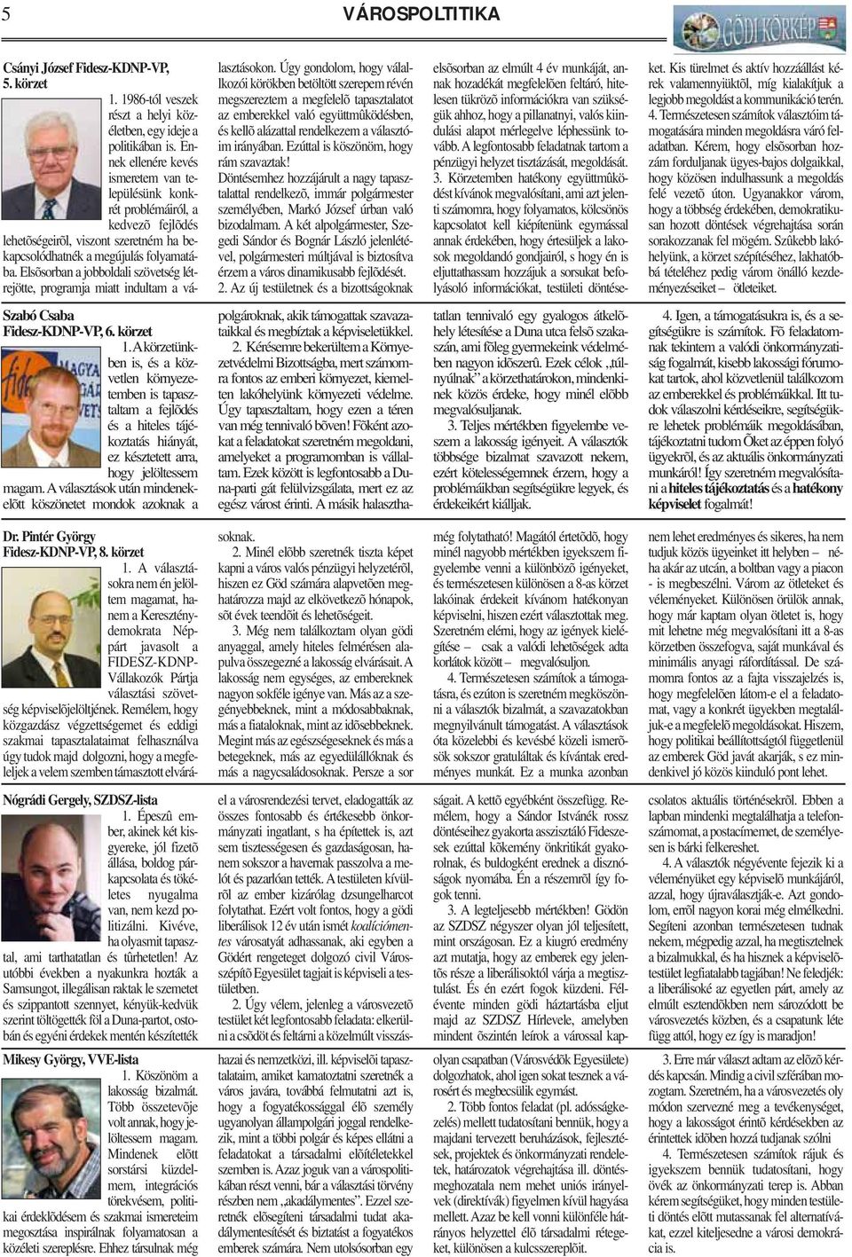 Elsõsorban a jobboldali szövetség létrejötte, programja miatt indultam a választásokon.