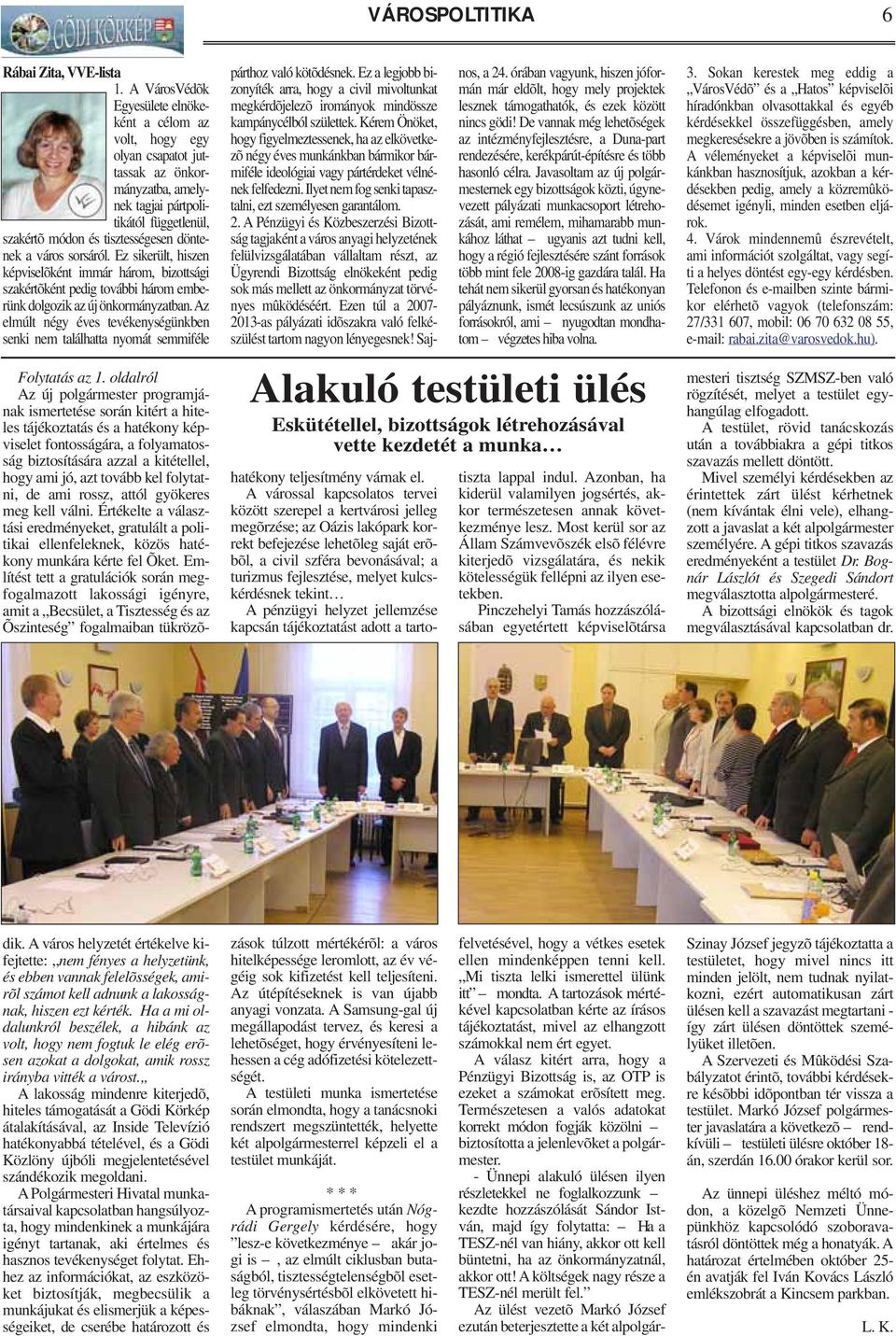 sorsáról. Ez sikerült, hiszen képviselõként immár három, bizottsági szakértõként pedig további három emberünk dolgozik az új önkormányzatban.