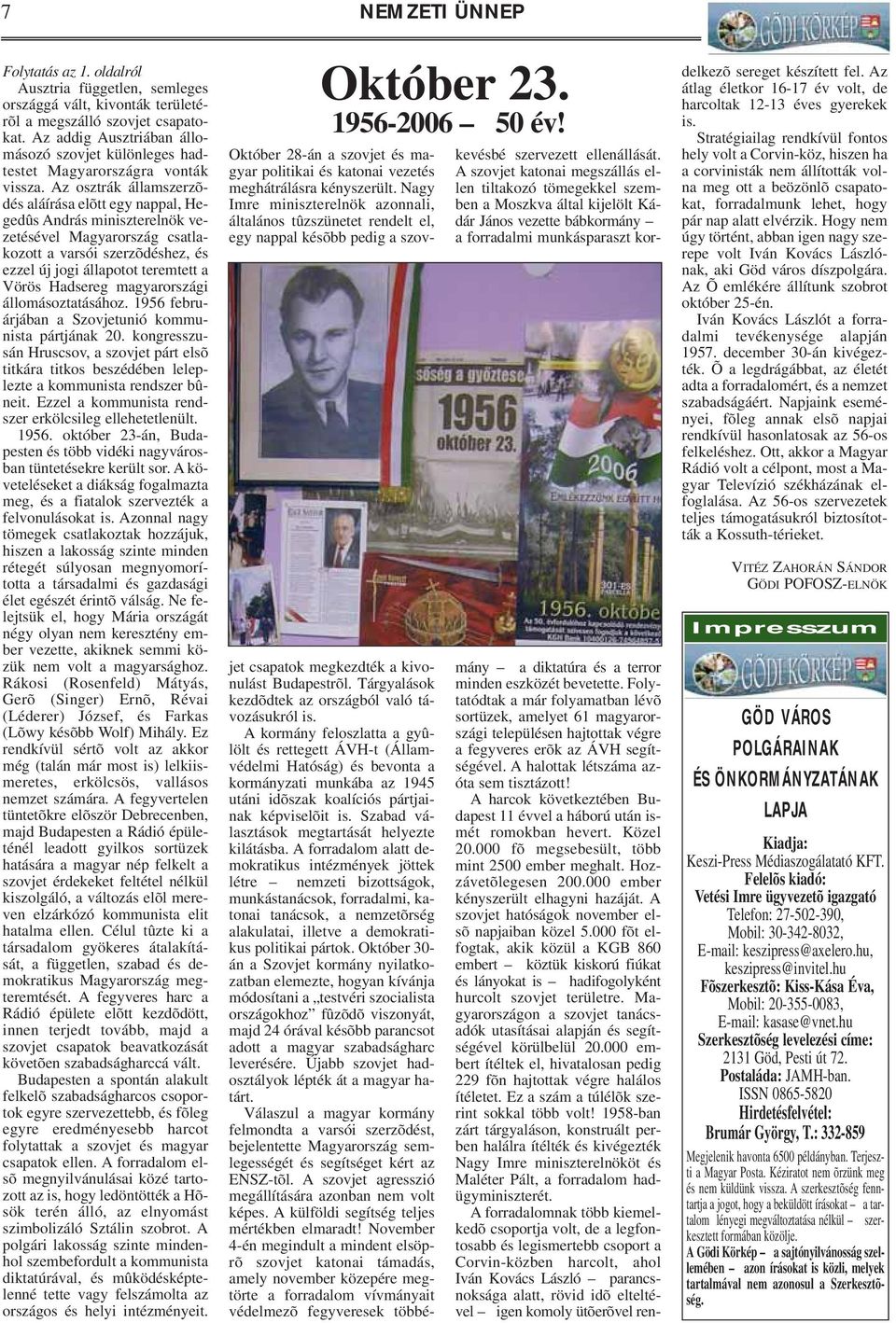Az osztrák államszerzõdés aláírása elõtt egy nappal, Hegedûs András miniszterelnök vezetésével Magyarország csatlakozott a varsói szerzõdéshez, és ezzel új jogi állapotot teremtett a Vörös Hadsereg