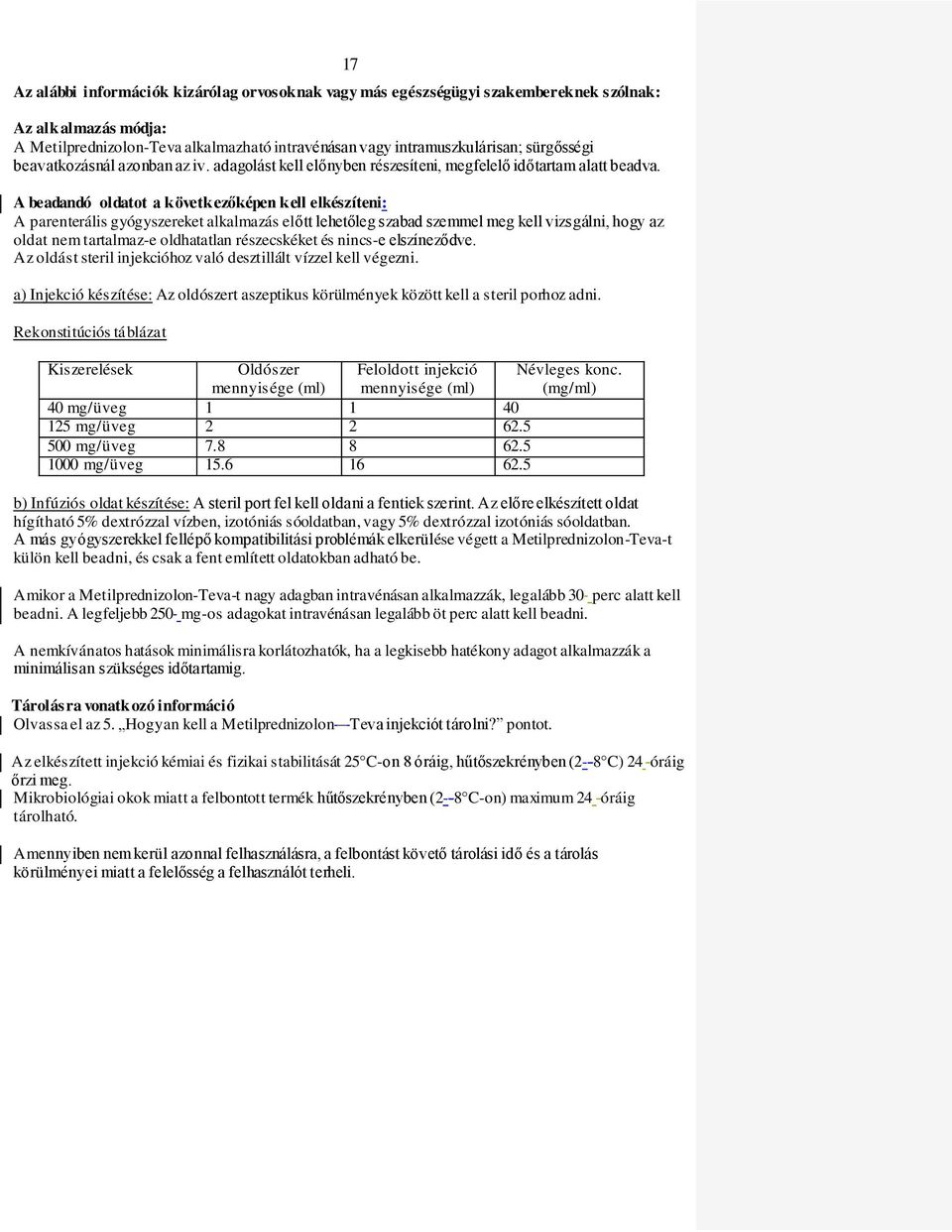 17 A beadandó oldatot a következőképen kell elkészíteni: A parenterális gyógyszereket alkalmazás előtt lehetőleg szabad szemmel meg kell vizsgálni, hogy az oldat nem tartalmaz-e oldhatatlan