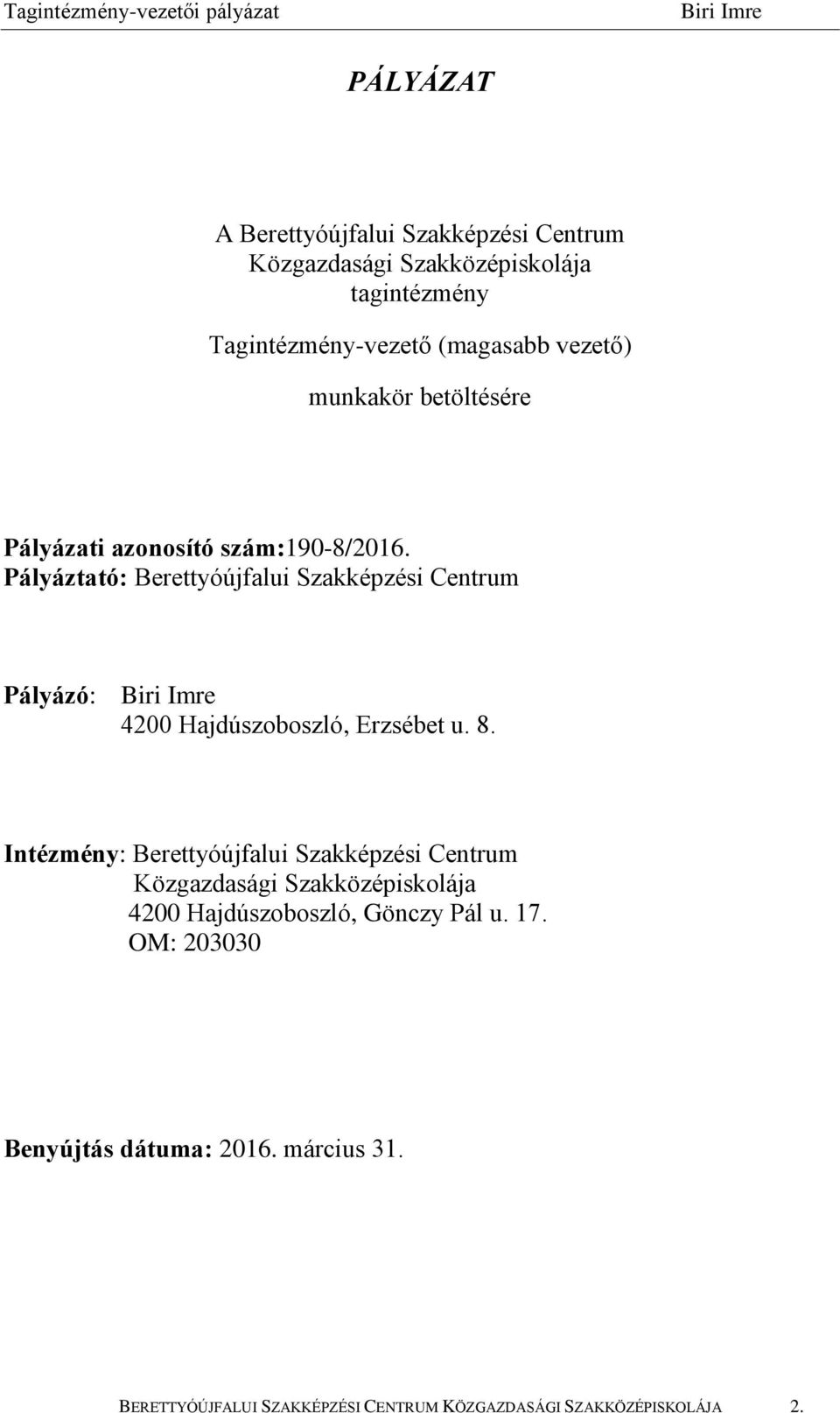 Pályáztató: Berettyóújfalui Szakképzési Centrum Pályázó: 4200 Hajdúszoboszló, Erzsébet u. 8.