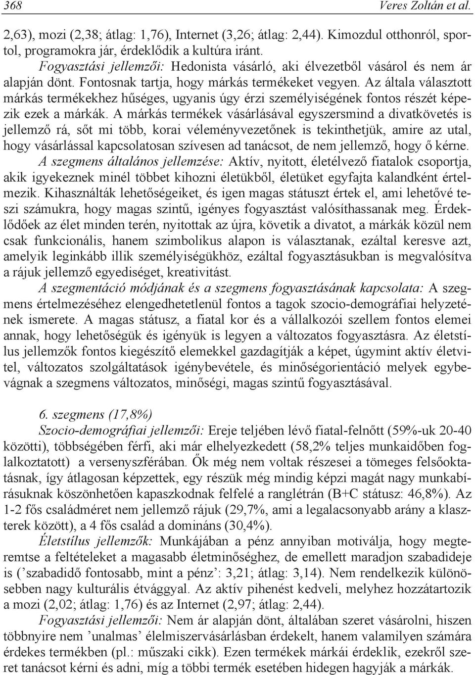 Az általa választott márkás termékekhez h séges, ugyanis úgy érzi személyiségének fontos részét képezik ezek a márkák.