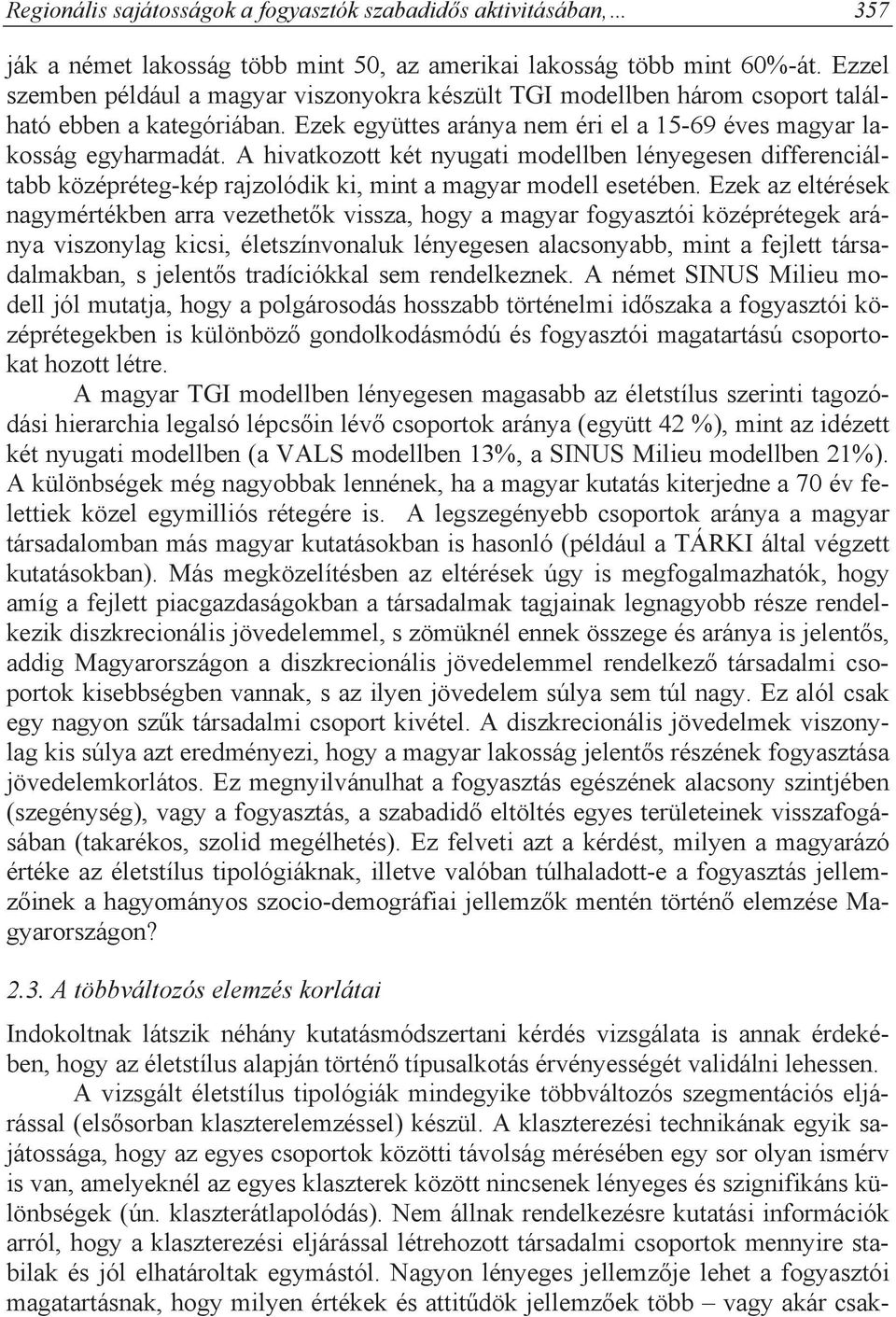 A hivatkozott két nyugati modellben lényegesen differenciáltabb középréteg-kép rajzolódik ki, mint a magyar modell esetében.