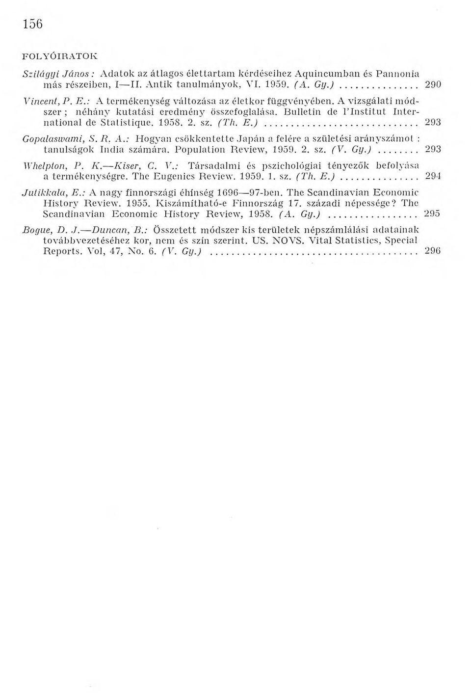 .. 293 Gopalaswami, S. R. A.: Hogyan csökkentette Japán a felére a születési arányszámot : tanulságok India számára. Population Review, 1959. 2. sz. (V. GyJ... 293 Whelplon, P. K. Kiser, С. V.
