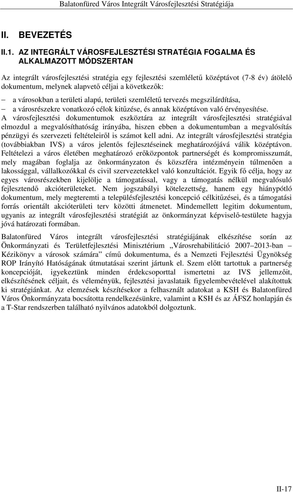 céljai a következők: a városokban a területi alapú, területi szemléletű tervezés megszilárdítása, a városrészekre vonatkozó célok kitűzése, és annak középtávon való érvényesítése.