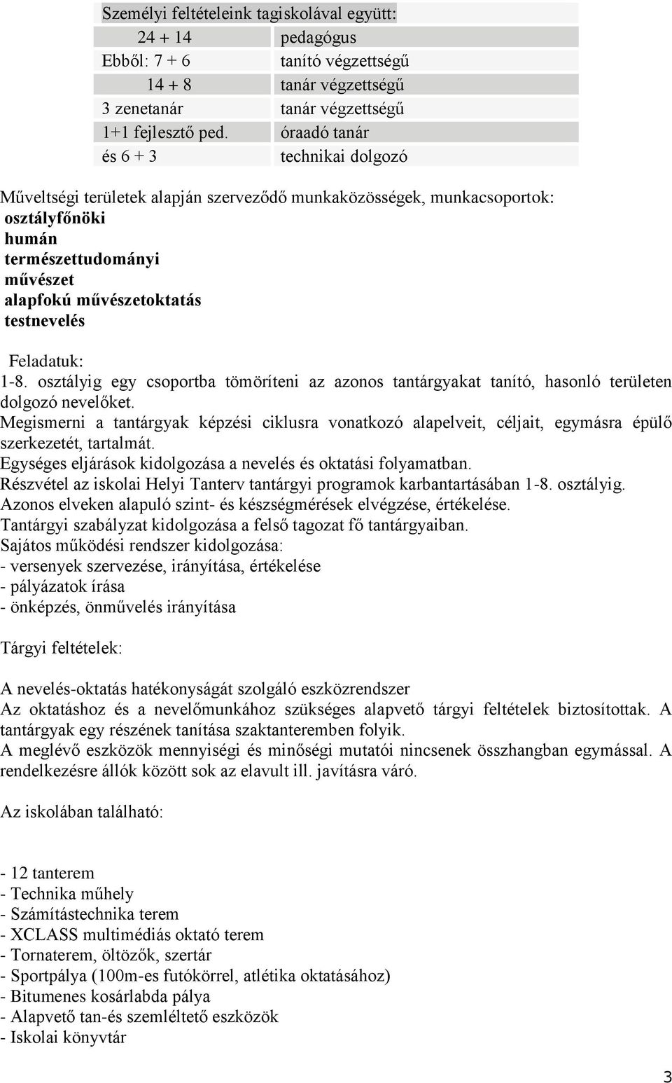 Feladatuk: 1-8. osztályig egy csoportba tömöríteni az azonos tantárgyakat tanító, hasonló területen dolgozó nevelőket.