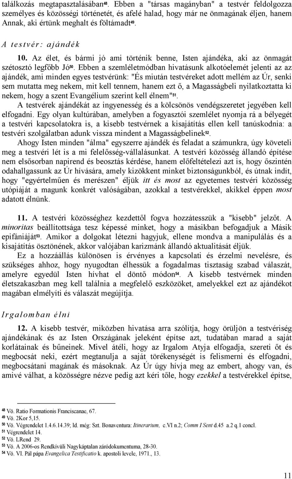 A t e s t v é r : a j á n d é k 10. Az élet, és bármi jó ami történik benne, Isten ajándéka, aki az önmagát szétosztó legfıbb Jó 50.