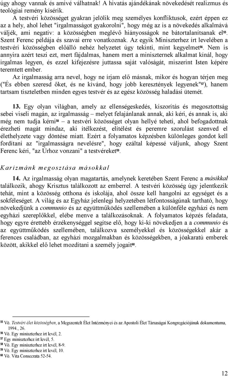 közösségben meglévı hiányosságok ne bátortalanítsanak el 55. Szent Ferenc példája és szavai erre vonatkoznak.