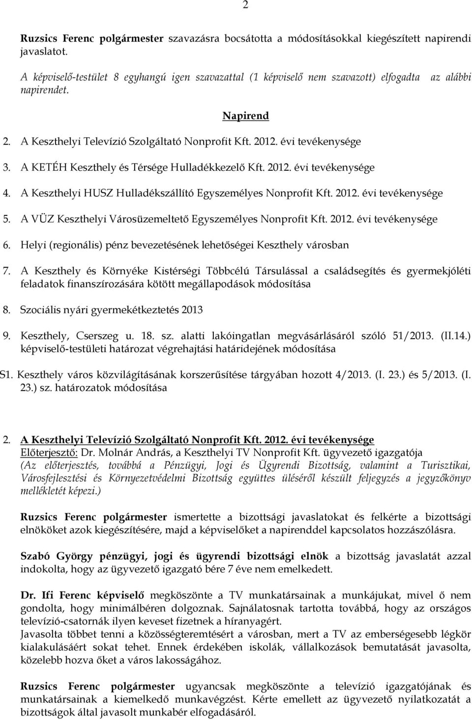 A KETÉH Keszthely és Térsége Hulladékkezelő Kft. 2012. évi tevékenysége 4. A Keszthelyi HUSZ Hulladékszállító Egyszemélyes Nonprofit Kft. 2012. évi tevékenysége 5.