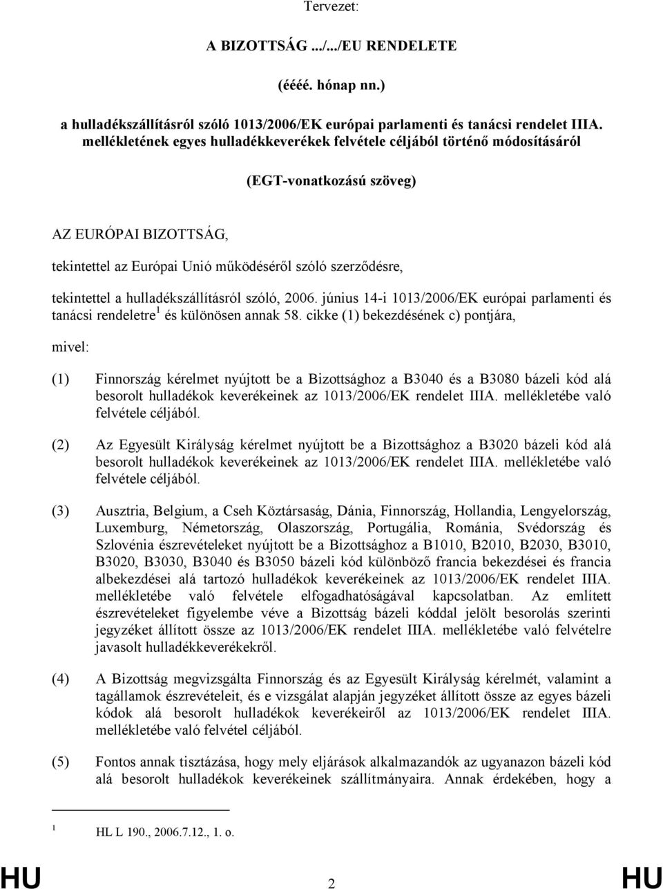 hulladékszállításról szóló, 2006. június 14-i 1013/2006/EK európai parlamenti és tanácsi rendeletre 1 és különösen annak 58.