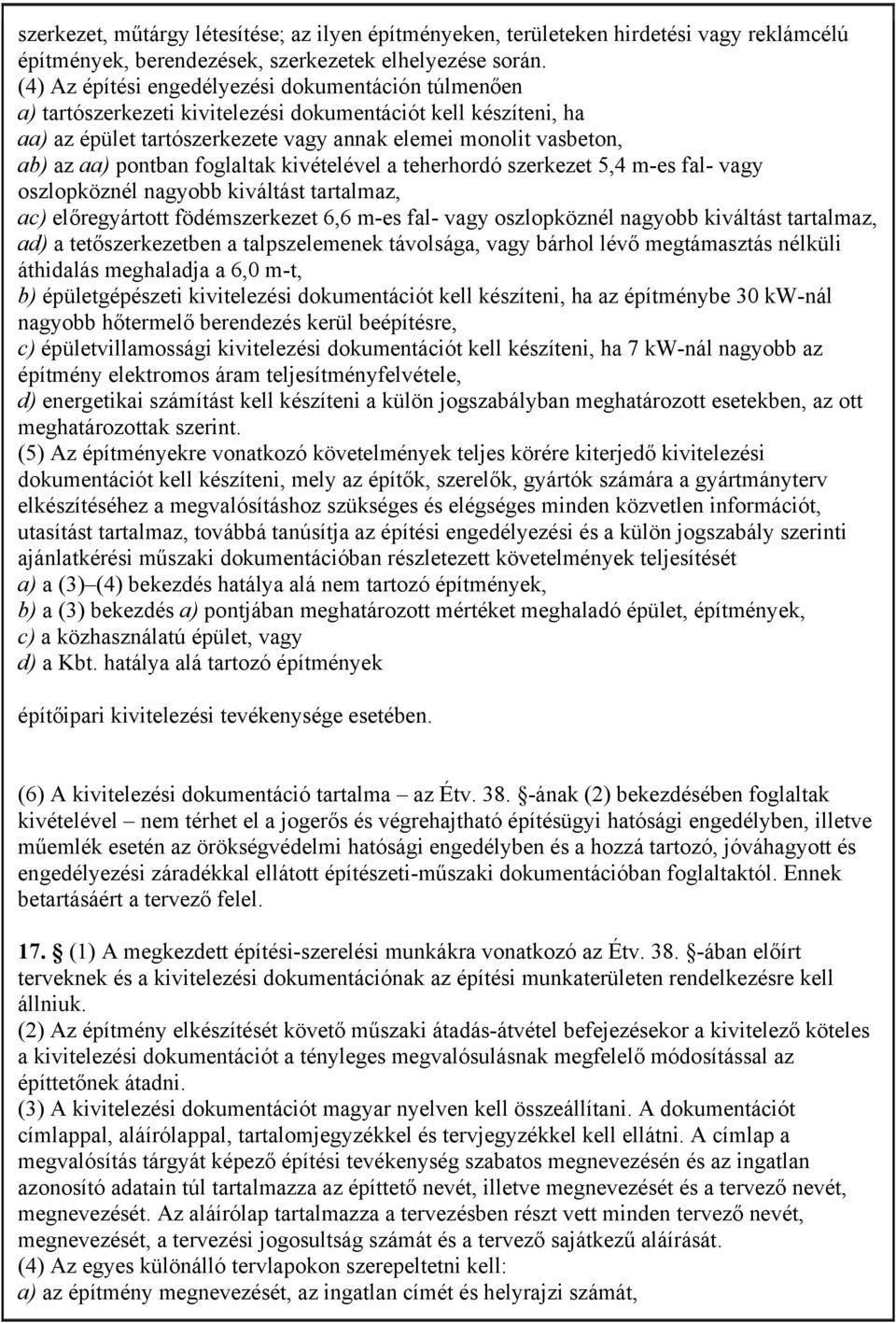 pontban foglaltak kivételével a teherhordó szerkezet 5,4 m-es fal- vagy oszlopköznél nagyobb kiváltást tartalmaz, ac) előregyártott födémszerkezet 6,6 m-es fal- vagy oszlopköznél nagyobb kiváltást