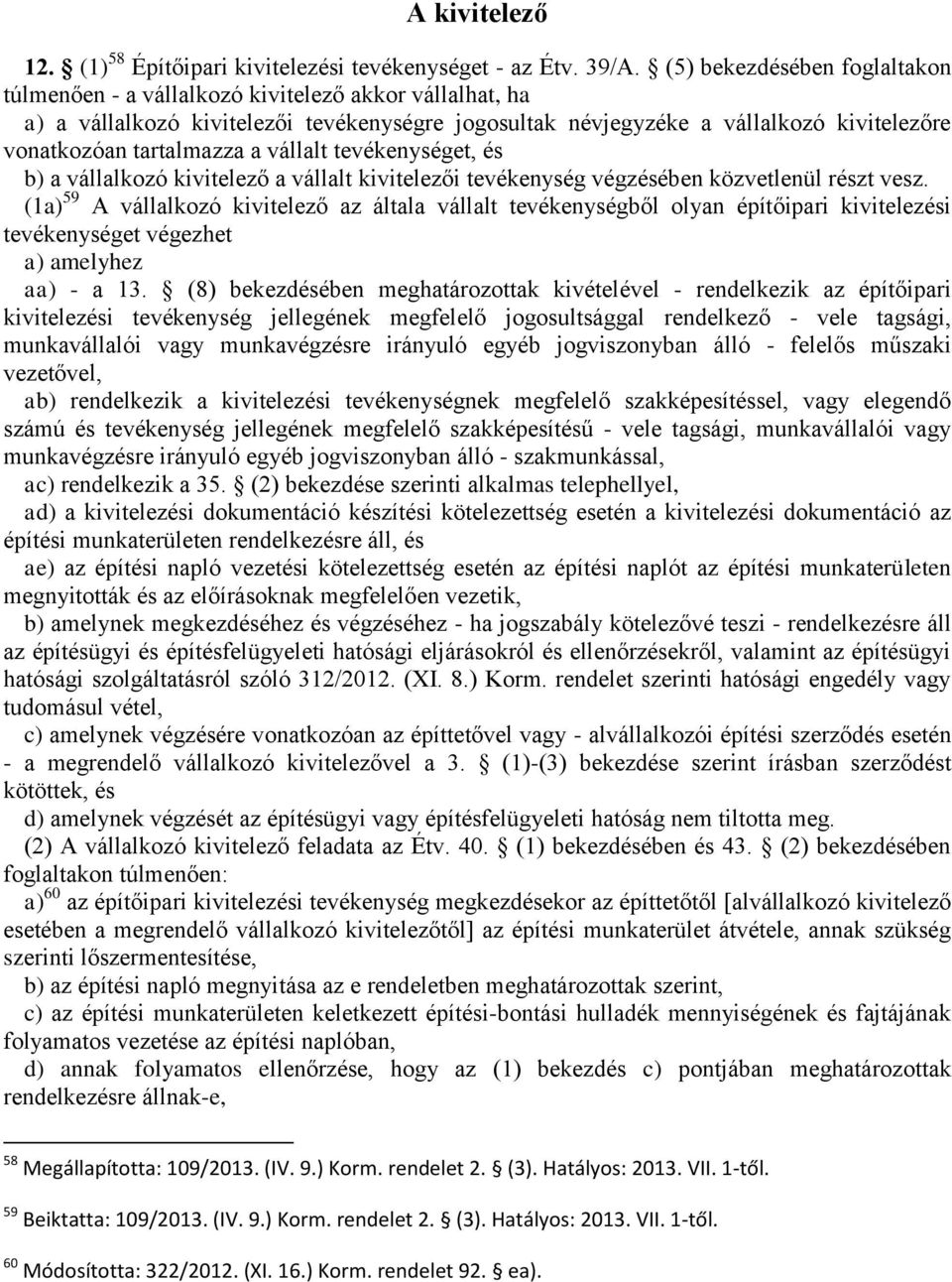 a vállalt tevékenységet, és b) a vállalkozó kivitelező a vállalt kivitelezői tevékenység végzésében közvetlenül részt vesz.