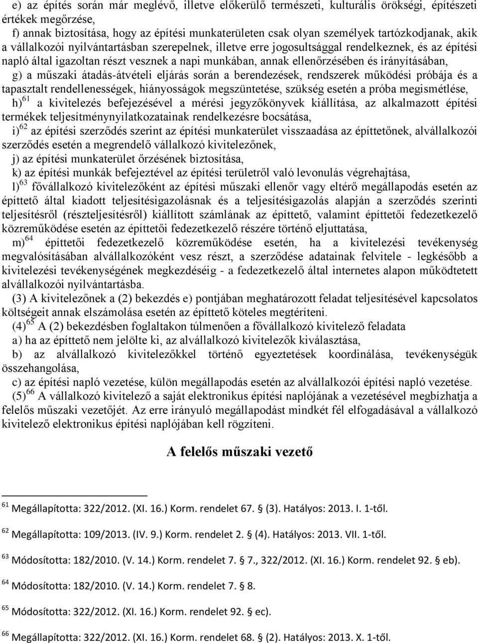 irányításában, g) a műszaki átadás-átvételi eljárás során a berendezések, rendszerek működési próbája és a tapasztalt rendellenességek, hiányosságok megszüntetése, szükség esetén a próba