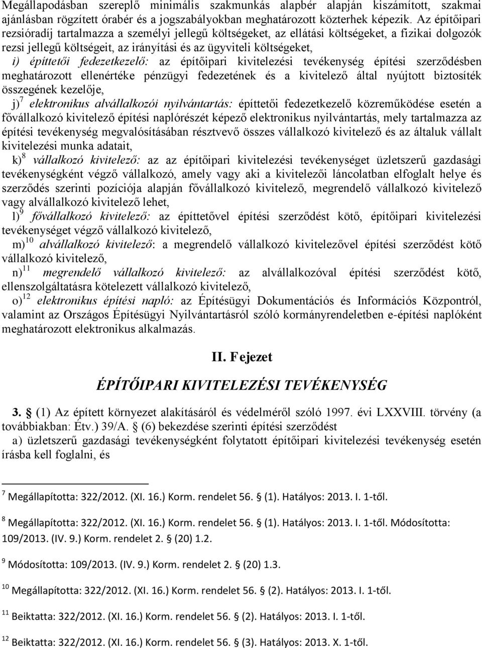 fedezetkezelő: az építőipari kivitelezési tevékenység építési szerződésben meghatározott ellenértéke pénzügyi fedezetének és a kivitelező által nyújtott biztosíték összegének kezelője, j) 7