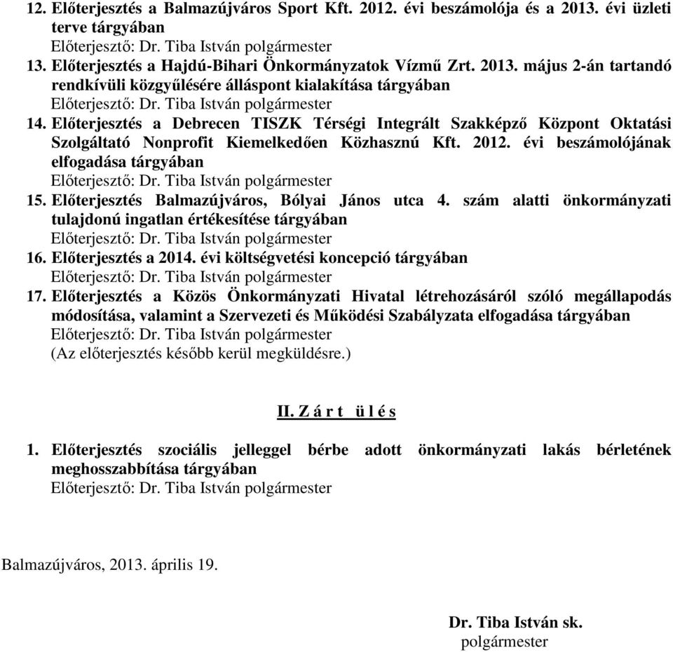 Elıterjesztés a Debrecen TISZK Térségi Integrált Szakképzı Központ Oktatási Szolgáltató Nonprofit Kiemelkedıen Közhasznú Kft. 2012. évi beszámolójának elfogadása tárgyában Elıterjesztı: Dr.