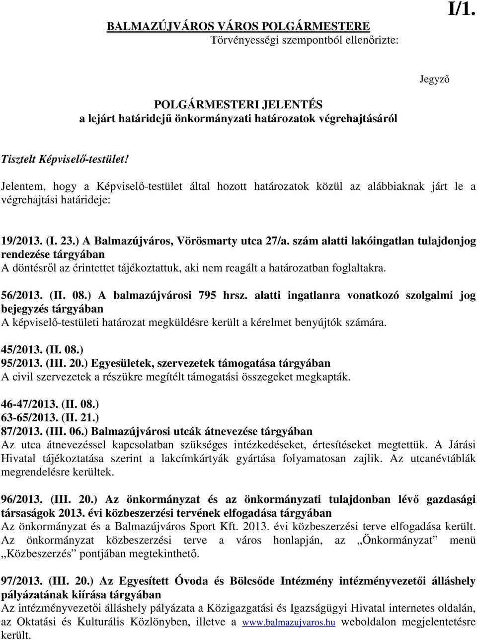 szám alatti lakóingatlan tulajdonjog rendezése tárgyában A döntésrıl az érintettet tájékoztattuk, aki nem reagált a határozatban foglaltakra. 56/2013. (II. 08.) A balmazújvárosi 795 hrsz.