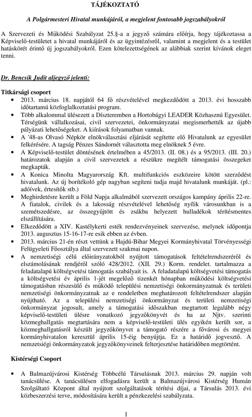 Ezen kötelezettségének az alábbiak szerint kívánok eleget tenni. Dr. Bencsik Judit aljegyzı jelenti: Titkársági csoport 2013. március 18. napjától 64 fı részvételével megkezdıdött a 2013.