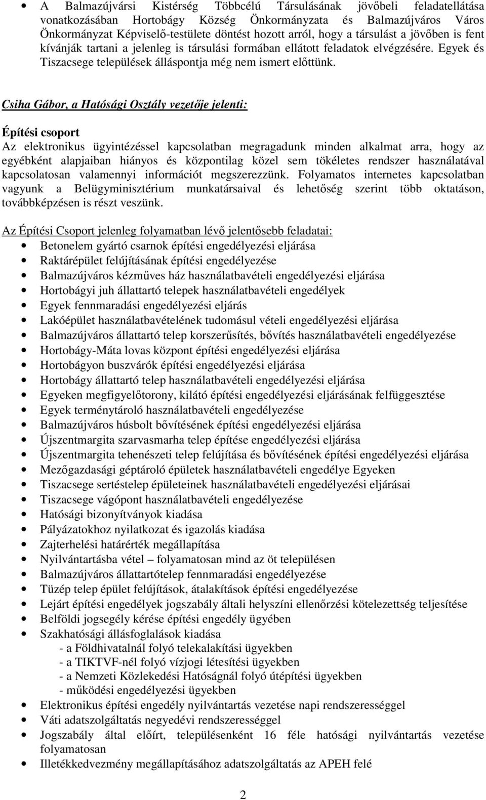 Csiha Gábor, a Hatósági Osztály vezetıje jelenti: Építési csoport Az elektronikus ügyintézéssel kapcsolatban megragadunk minden alkalmat arra, hogy az egyébként alapjaiban hiányos és központilag