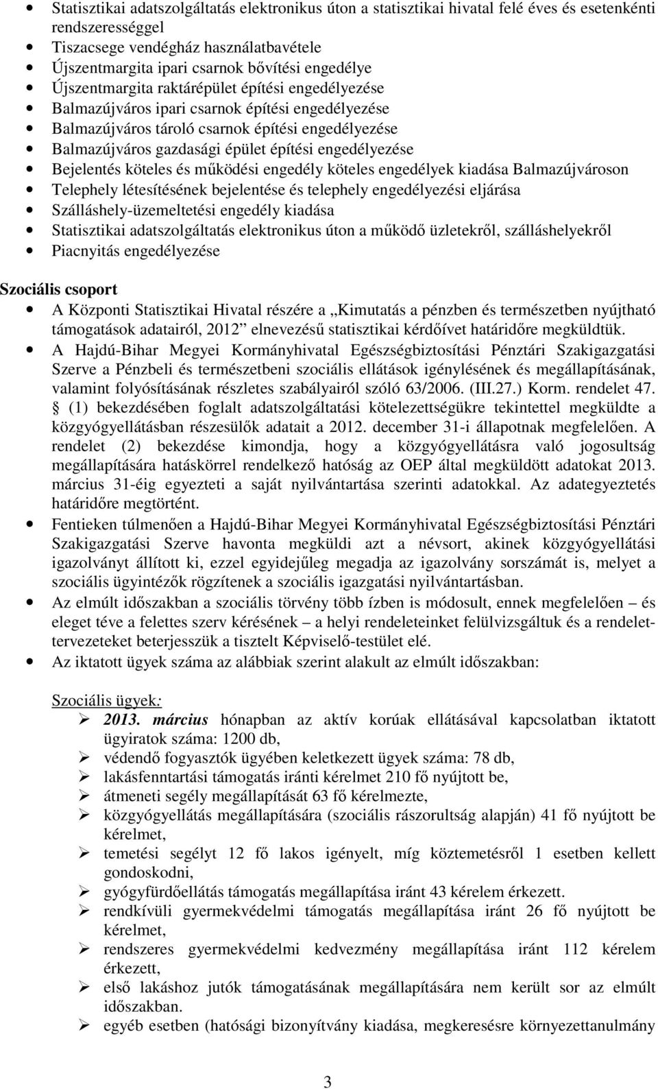 engedélyezése Bejelentés köteles és mőködési engedély köteles engedélyek kiadása Balmazújvároson Telephely létesítésének bejelentése és telephely engedélyezési eljárása Szálláshely-üzemeltetési